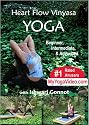 Heart Flow Vinyasa Yoga, Beginner, Intermediate & Advanced, a ***Practice DVD***