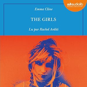 The Girls | Livre audio Auteur(s) : Emma Cline Narrateur(s) : Rachel Arditi