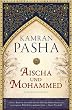 Aischa und Mohammed: Ein Roman �ber die Seele des Islam
