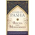 Aischa und Mohammed: Ein Roman �ber die Seele des Islam