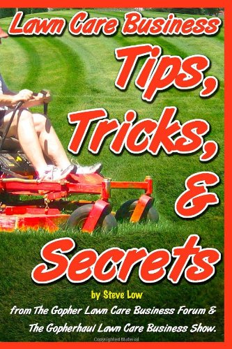 Lawn Care Business Tips, Tricks, & Secrets From The Gopher Lawn Care Business Forum & The GopherHaul Lawn Care Business Show.: The vast majority of ... will share with you what you need to know.
