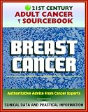 21st Century Adult Cancer Sourcebook: Breast Cancer - Clinical Data for Patients, Families, and Physicians