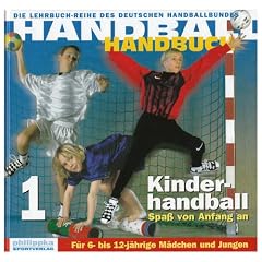 Handball-Handbuch 1: Kinderhandball. Spa� von Anfang an. F�r 6- bis 12j�hrige M�dchen und Jungen: BD 1