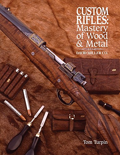 Custom Rifles - Mastery of Wood & Metal: David Miller Co. by Tom Turpin (29-Jun-2012) Hardcover