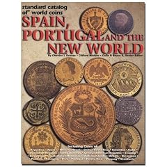 Standard Catalog of World Coins: Spain, Portugal and the New World - Spanish Colonies, Possessions and New Republics (Standard Catalog of World Coins Spain, Portugal and the New World)