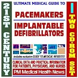 21st Century Ultimate Medical Guide to Cardiac Pacemakers and Implantable Defibrillators (ICDs) - Authoritative Clinical Information for Physicians and Patients (Two CD-ROM Set)