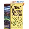 Church Banner Designs: 72 Unique Ideas Using Calico, Batik & Other Cotton Prints