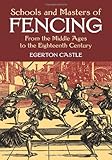 Schools and Masters of Fencing: From the Middle Ages to the Eighteenth Century (Dover Military History, Weapons, Armor)