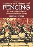 Schools and Masters of Fencing: From the Middle Ages to the Eighteenth Century (Dover Military History, Weapons, Armor)