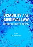 Disability and medieval law : history, literature, society