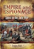 Empire and espionage : the Anglo-Zulu War 1879