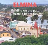 Elmina: Building On the Past to Create a Better Future