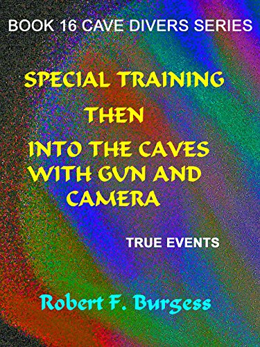 SPECIAL TRAINING THEN INTO THE CAVES WITH GUN AND CAMERA (Cave Divers Series Book 16)