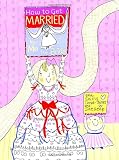 How to Get Married ... by Me, the Bride (How To Series)