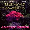 Regenwald Amazonas. Serie auf 4 Audio-CDs: Edition 1 Abenteuer Brasilien, Edition 2 Anavilhanas, Edition 3 Terra Firma, Edition 4 Geheimnisvolle ... mit Informationen und eine Reiseskizze: Ed. 1