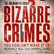 The Mammoth Book of Bizarre Crimes: Incredible Real-Life Murders