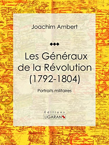 Les Généraux de la Révolution (1792-1804): Portraits militaires (French Edition)