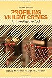Profiling Violent Crimes: An Investigative Tool
