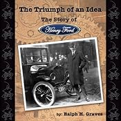 The Triumph of an Idea: The Story of Henry Ford | [Ralph H. Graves]