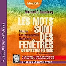 Les mots sont des fenêtres (ou bien ce sont des murs): Initiation à la Communication NonViolente | Livre audio Auteur(s) : Marshall B. Rosenberg Narrateur(s) : Antoine Tomé