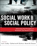 Social work and social policy : advancing the principles of economic and social justice