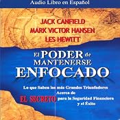 El Poder de Mantenerse Enfocado [The Power of Focus] | [Jack Canfield, Victor Mark Hansen, Les Hewitt]
