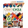 Craftcycle: 100+ Earth-friendly Projects and Ideas for Everyday Living