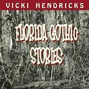 Florida Gothic Stories | [Vicki Hendricks]
