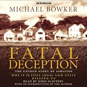 Fatal Deception: The Untold Story of Asbestos - Why It Is Still Legal and Still Killing Us | [Michael Bowker]