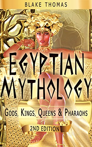 Egyptian Mythology: Gods, Kings, Queens, & Pharaohs (Egyptian, Book of the Dead, Ancient 2), by Blake Thomas