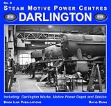 Steam motive power centres. No. 8, Darlington : including Darlington works, motive power depot and station