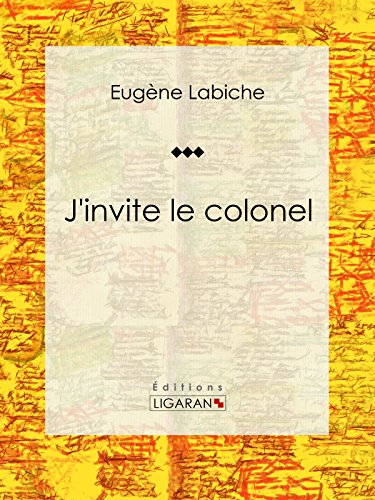 J'invite le colonel: Pièce de théâtre comique (French Edition)