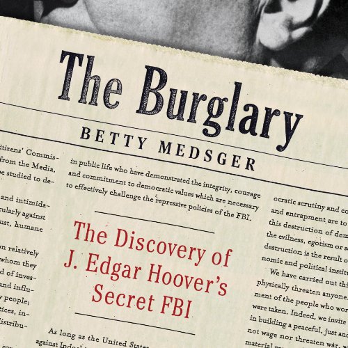 The Burglary: The Discovery of J. Edgar Hoover's Secret FBI