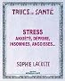 Trucs de sant� : Stress, anxi�t�, d�prime, insomnies, angoisses
