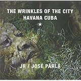 JR & Jos&eacute; Parl&aacute;: Wrinkles of the City, Havana, Cuba
