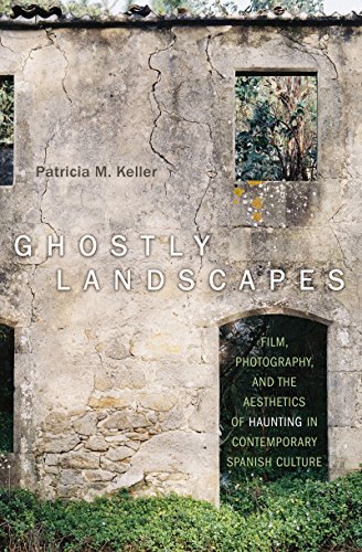 Ghostly Landscapes: Film, Photography, and the Aesthetics of Haunting in Contemporary Spanish Culture (Toronto Iberic)