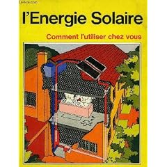 L'�nergie solaire : Comment l'utiliser chez vous, manuel pratique pour le chauffage de l'eau par l'�nergie solaire