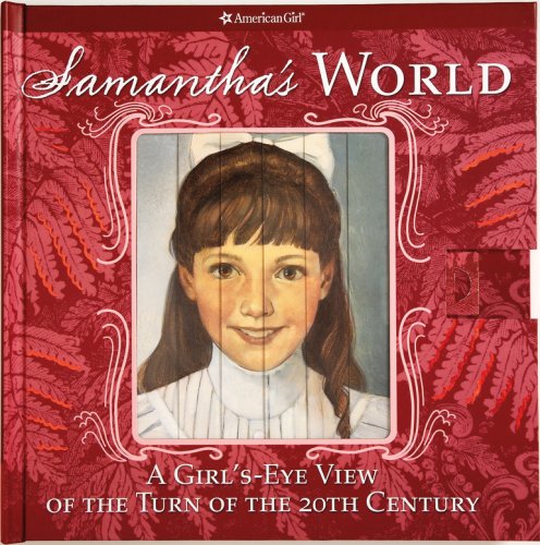 Samantha's World: A Girl's-Eye View of the Turn of the 20th Century (American Girls Collection)