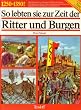So lebten sie zur Zeit der Ritter und Burgen. 1250-1350. Mit e. Anhang: Die Tierwelt jener Zeit