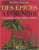Des epices a l'or noir : L'extraordinaire epopee des matieres premieres