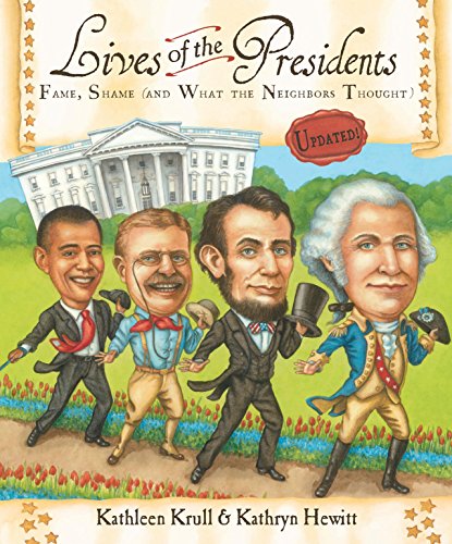 Lives of the Presidents: Fame, Shame (and What the Neighbors Thought) (Lives of . . .)