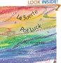 La suerte * Pot Luck: C�mo lleg� el pote de oro al final del arco iris * How the pot of gold got to the end of the rainbow (Spanish Edition)