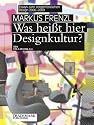 Was hei&szlig;t hier Designkultur? Essays zum zeitgen&ouml;ssischen Design 2006 - 2009