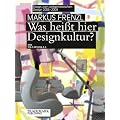 Was hei�t hier Designkultur? Essays zum zeitgen�ssischen Design 2006 - 2009