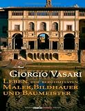 Leben der ber&uuml;hmtesten Maler, Bildhauer und Baumeister: Von Cimabue bis zum Jahre 1567 - Giorgio Vasari, Ludwig Schorn, Ernst F&ouml;rster