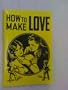 How to Make Love. the Secret of Wooing and Winning the One You Love