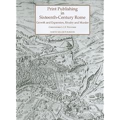 Print Publishing in Sixteenth Century Rome: Growth and Expansion, Rivalry and Murder (Studies in Medieval and Early Renaissance Art History)