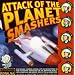 Attack of the Planet Smashers