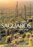All About Saguaros: Facts/ Lore/ Photos