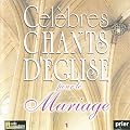 Celebres chants d'Eglise pour le mariage volume 1